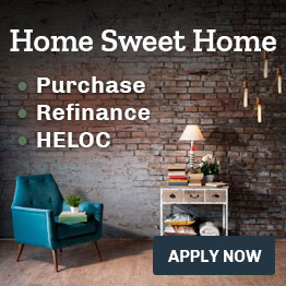 Home Sweet Home. Purchase, refinance, HELOC. Apply Now